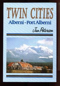 Twin Cities: Alberni-Port Alberni by Jan Peterson - 1994