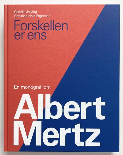 Forskellen er ens. En monografi om Albert Mertz.