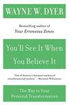 You'll See It When You Believe It: The Way to Your Personal Transformation