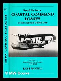 Royal Air Force Coastal Command losses of the Second World War : Vol. 1, Aircraft and crew...