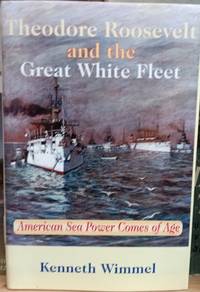 Theodore Roosevelt and the Great White Fleet:  American Sea Power Comes of  Age