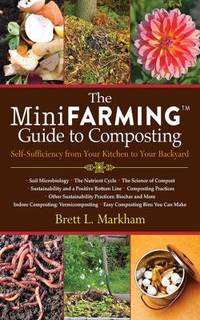 The Mini Farming Guide to Composting : Self-Sufficiency from Your Kitchen to Your Backyard