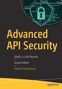Advanced API Security : OAuth 2.0 and Beyond
