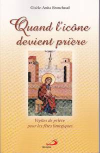 Quand l'icône devient prière.   Vigile de prière pour les fêtes liturgiques.