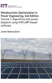 Metaheuristic Optimization in Power Engineering, 2nd Edition: Volume 1: Algorithms and power...