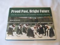 Proud Past, Bright Future: One Hundred Years of Canadian Women's Hockey