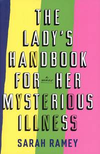 The Lady&#039;s Handbook for Her Mysterious Illness by RAMEY, Sarah - 2020