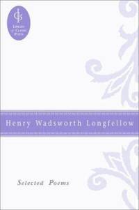 Henry Wadsworth Longfellow : Selected Poems