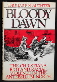 Bloody Dawn: The Christiana Riot and Racial Violence in the Antebellum North