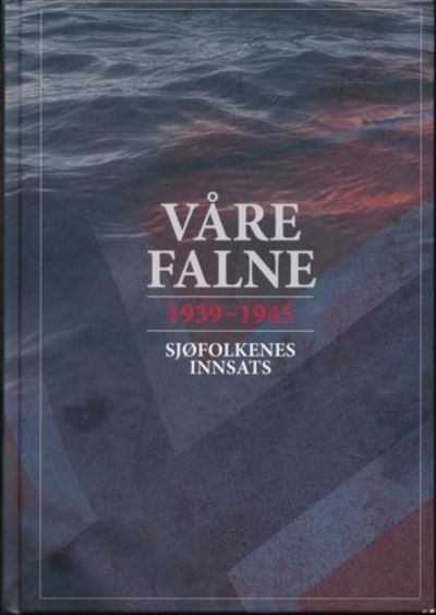 Våre falne. 1939-1945. Sjøfolkenes innsats.…