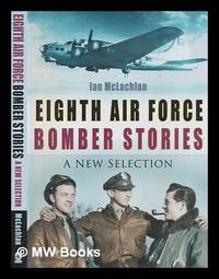 Eighth Air Force bomber stories : a new selection / Ian McLachlan