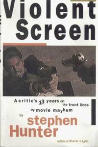 Violent Screen: A Critic's Thirteen Years on the Front Lines of Movie Mayhem