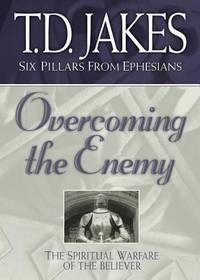 Overcoming the Enemy : The Spiritual Warfare of the Believer