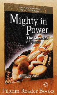 Mighty in Power: The Miracles of Jesus. by Kun, Jeanne - 2006