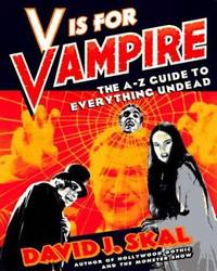 V Is for Vampire : The A-to-Z Guide to Everything Undead by David J. Skal - 1996