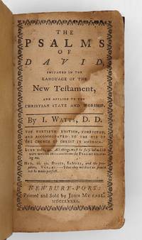 The Psalms of David, imitated in the Language of the New Testament, and applied to the Christian State and Worship bound with Hymns and Spiritual Songs ... The fortieth edition, corrected, and accommodated to the use of the Church of Christ in America