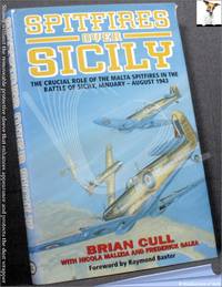 Spitfires Over Sicily: The Crucial Role of the Malta Spitfires in the Battle of Sicily,...