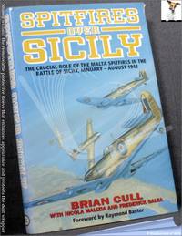 Spitfires Over Sicily: The Crucial Role of the Malta Spitfires in the Battle of Sicily, January-August 1943 by Brian Cull with Nicola Malizia & Frederick Galea - 2000