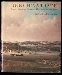 The China Trade: Export Paintings, Furniure, Silver and Other Objects