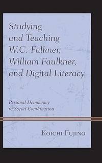Studying and Teaching W.C. Falkner, William Faulkner, and Digital Literacy: Personal Democracy in...