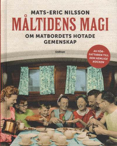 MÅLTIDENS MAGI. Om matbordets hotade gemenskap.