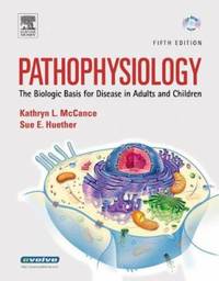 Pathophysiology : The Biologic Basis for Disease in Adults and Children