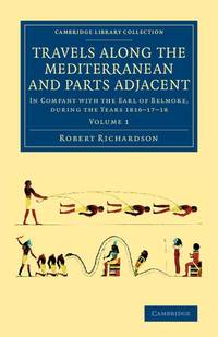Travels Along the Mediterranean and Parts Adjacent: In Company with the Earl of Belmore, During...