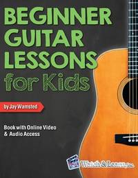 Beginner Guitar Lessons for Kids Book : With Online Video and Audio Access
