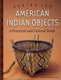 Caring for American Indian Objects : A Practical and Cultural Guide