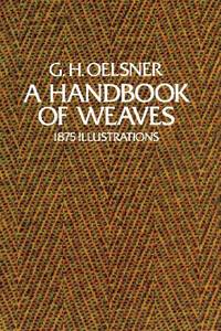 A Handbook of Weaves: 1875 Illustrations (Dover Crafts: Weaving & Dyeing)