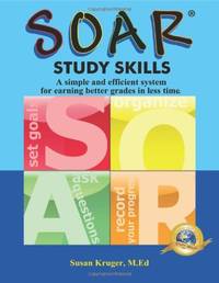 Soar Study Skills: A Simple and Efficient System for Earning Better Grades in Less Time