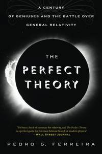 The Perfect Theory: A Century of Geniuses and the Battle Over General Relativity