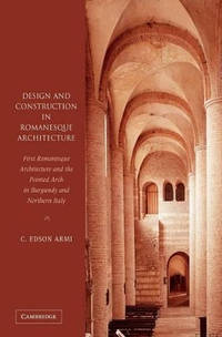 Design and Construction in Romanesque Architecture: First Romanesque Architecture and the Pointed...