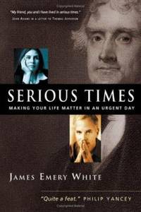 Serious Times : Making Your Life Matter in an Urgent Day
