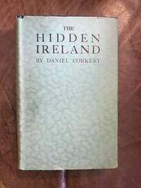 The Hidden Ireland: A Study Of Gaelic Munster In The Eighteenth Century by Daniel Corkery - 1941