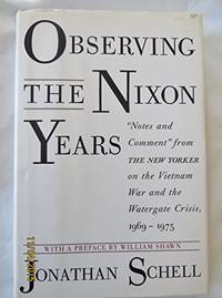 Observing the Nixon Years: Notes and Comment from the New Yorker on the Vietnam War and the...