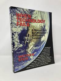 When Technology Fails: A Manual for Self-Reliance & Planetary Survival