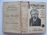 Hypnotism - the friend of man: An aid to health, efficiency and happiness