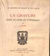 LA GRAVURE EN FRANCE AU XVI SIECLE DANS LE LIVRE ET L'ORNEMENT