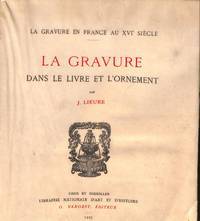 LA GRAVURE EN FRANCE AU XVI SIECLE DANS LE LIVRE ET L'ORNEMENT