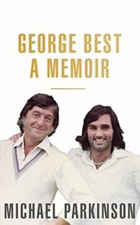 George Best: A Memoir: A unique biography of a football icon: The Perfect Gift for Football Fans:...