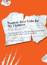 Wanted - Bear Cubs for My Children : One Hundred of the Weirdest Posts Ever Seen on Craigslist...