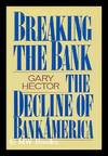 Breaking the Bank : the Decline of Bankamerica / by Gary Hector