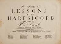 Six Suits of Lessons for the Harpsichord Compos'd by Mr. Smith Author of the Opera call'd The Fairies. Opera Terza