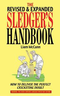 Sledger's Handbook, The: Revised & Expanded: How to Deliver the Perfect Cricketing Insult