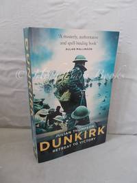 Dunkirk: Retreat to Victory by Thompson, Julian - 2008 