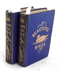 Beautiful Birds. Their Natural History, Habits &amp;c. Series I-III by John Cotton, Robert Tyas - 1868