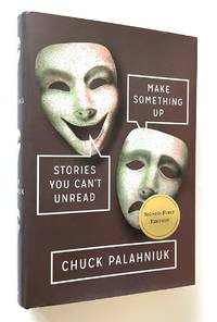 Make Something Up Stories You Can&#039;t Unread by Palahniuk, Chuck - 2015