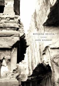 Refusing Heaven by Jack Gilbert - 2005