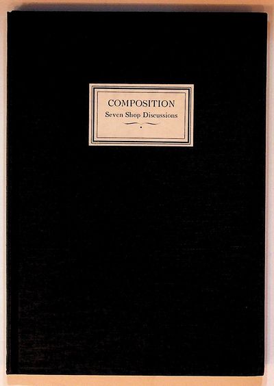 Composition: A Record of Seven Practical Shop Discussions Conducted by the Boston Club of Printing House Craftsmen, the Society of Printers and the Boston Typothetae